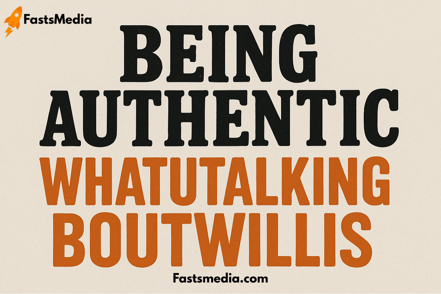 Being Authentic Whatutalkingboutwillis